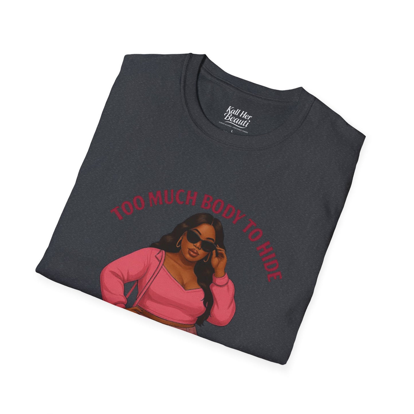 Too Much Body to Hide Graphic Tee | Kall Her Beauti