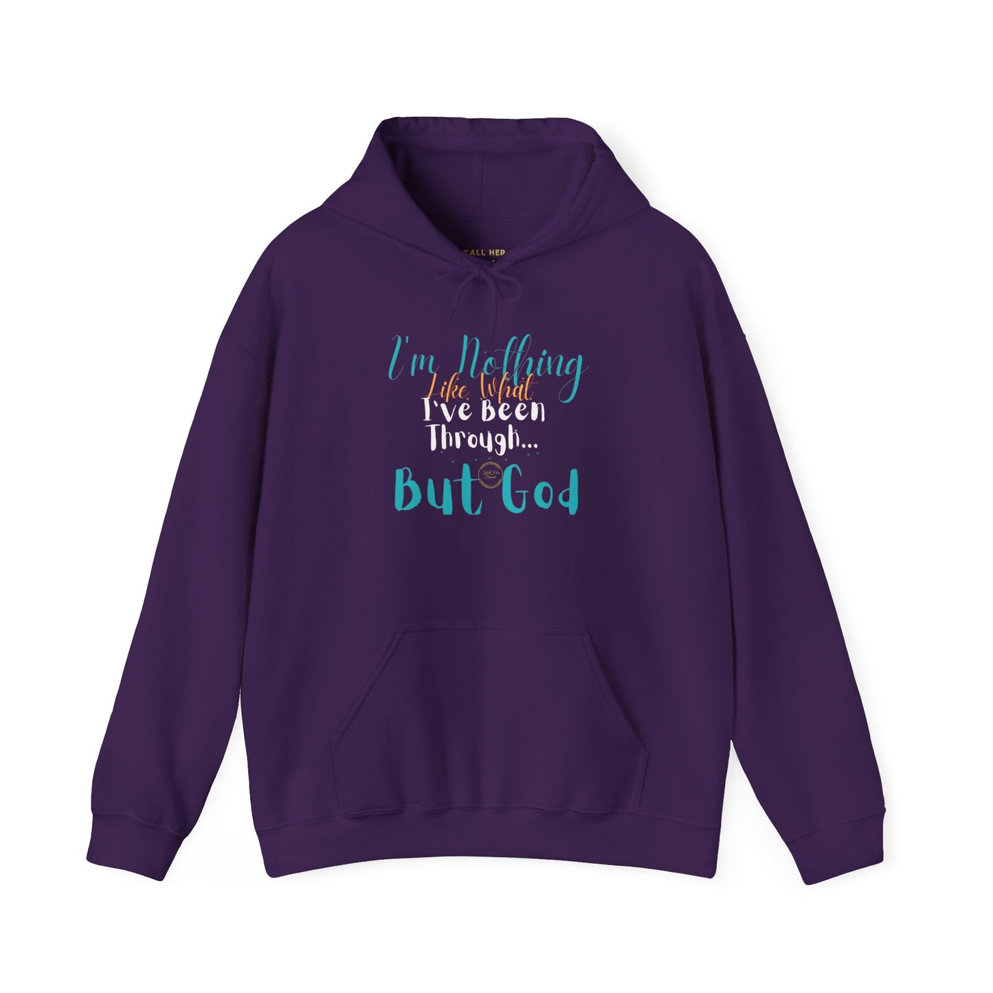 I'm Nothing Like What I've Been Through... But God Hoodie| Kall Her Beauti™ Hoodie Faith Collection