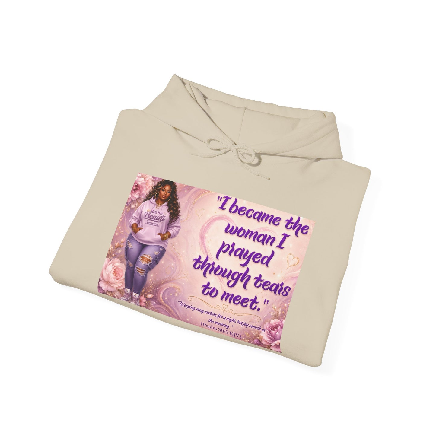 I Became the Woman I Prayed Through Tears to Meet Hoodie | Kall Her Beauti Faith Sweatshirt