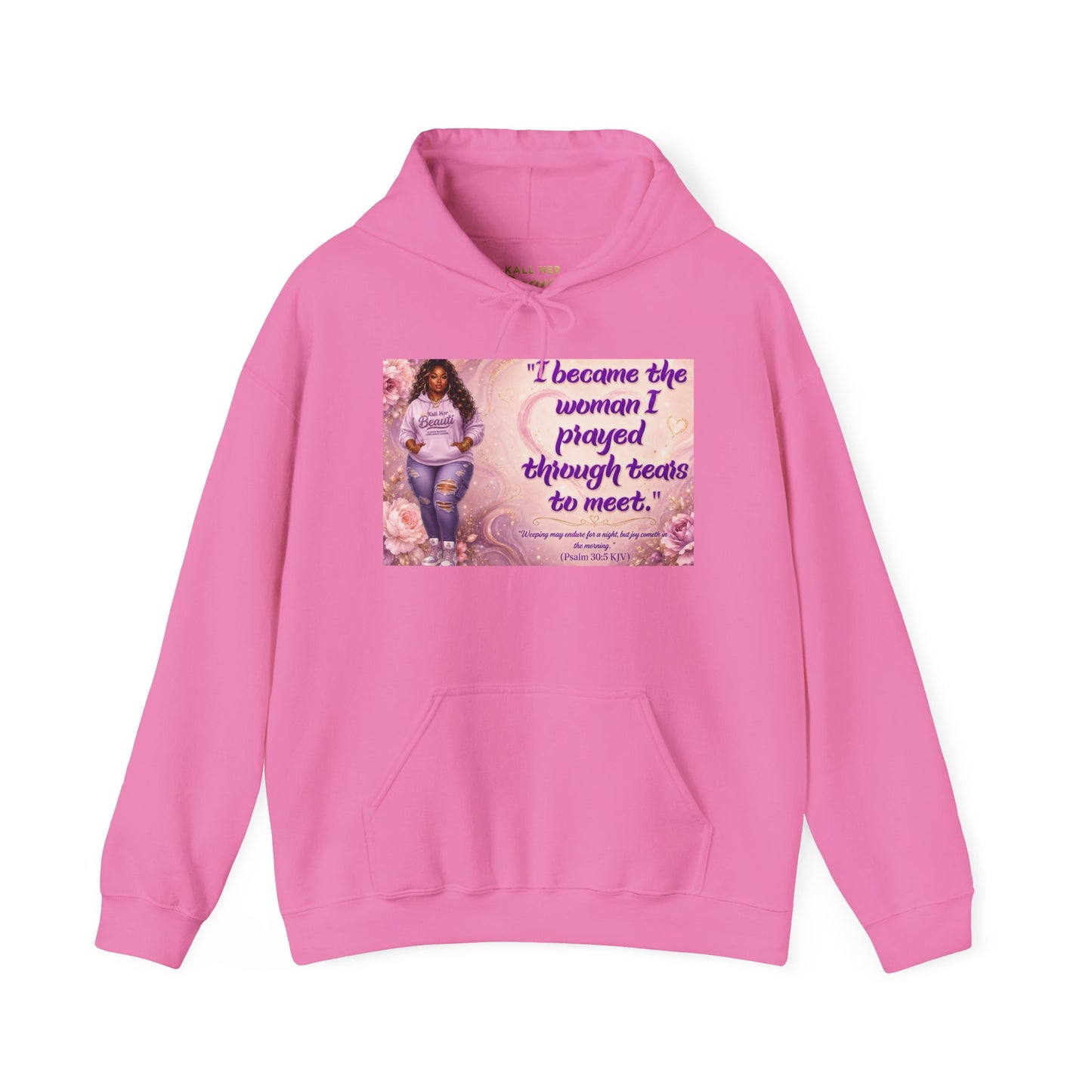 I Became the Woman I Prayed Through Tears to Meet Hoodie | Kall Her Beauti Faith Sweatshirt