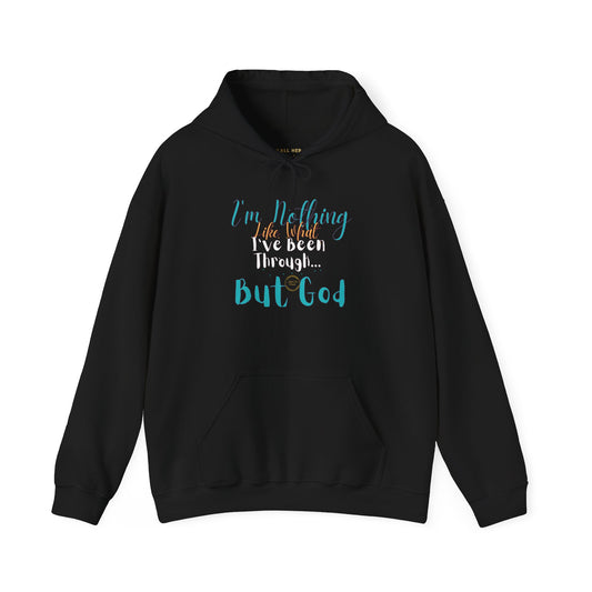 I'm Nothing Like What I've Been Through... But God Hoodie| Kall Her Beauti™ Faith Collection