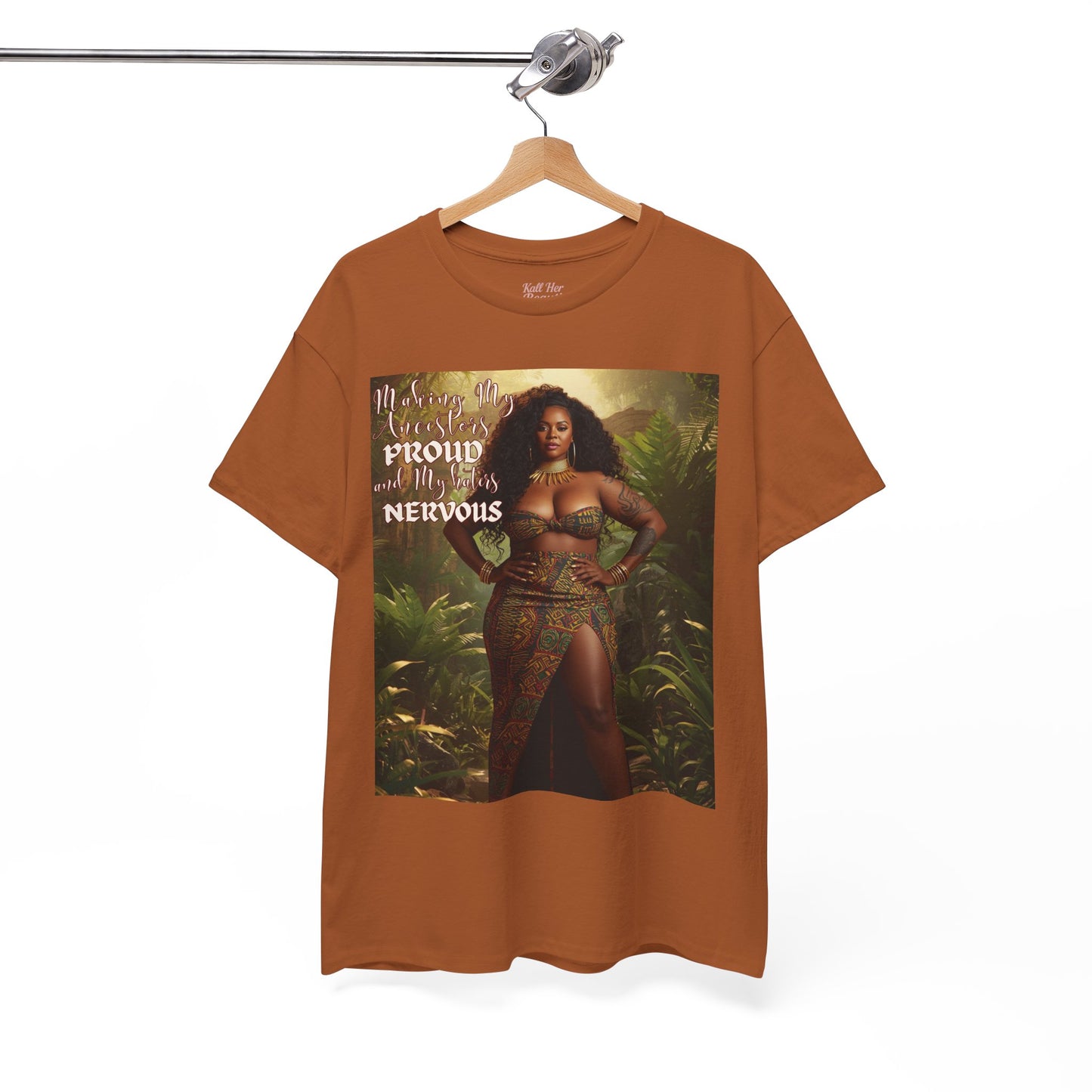 Say It With your Chest Graphic Tee — "Making My Ancestors PROUD and My Haters NERVOUS"