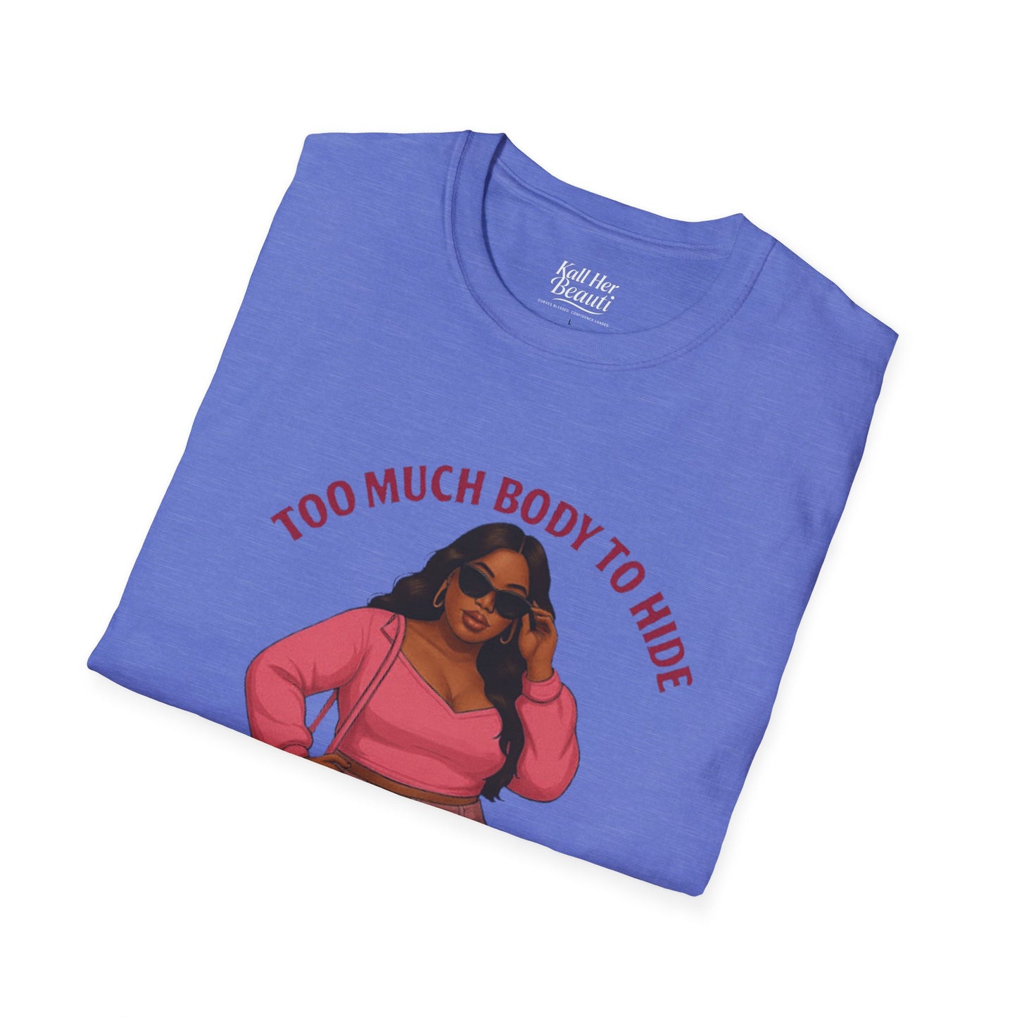 Too Much Body to Hide Graphic Tee | Kall Her Beauti