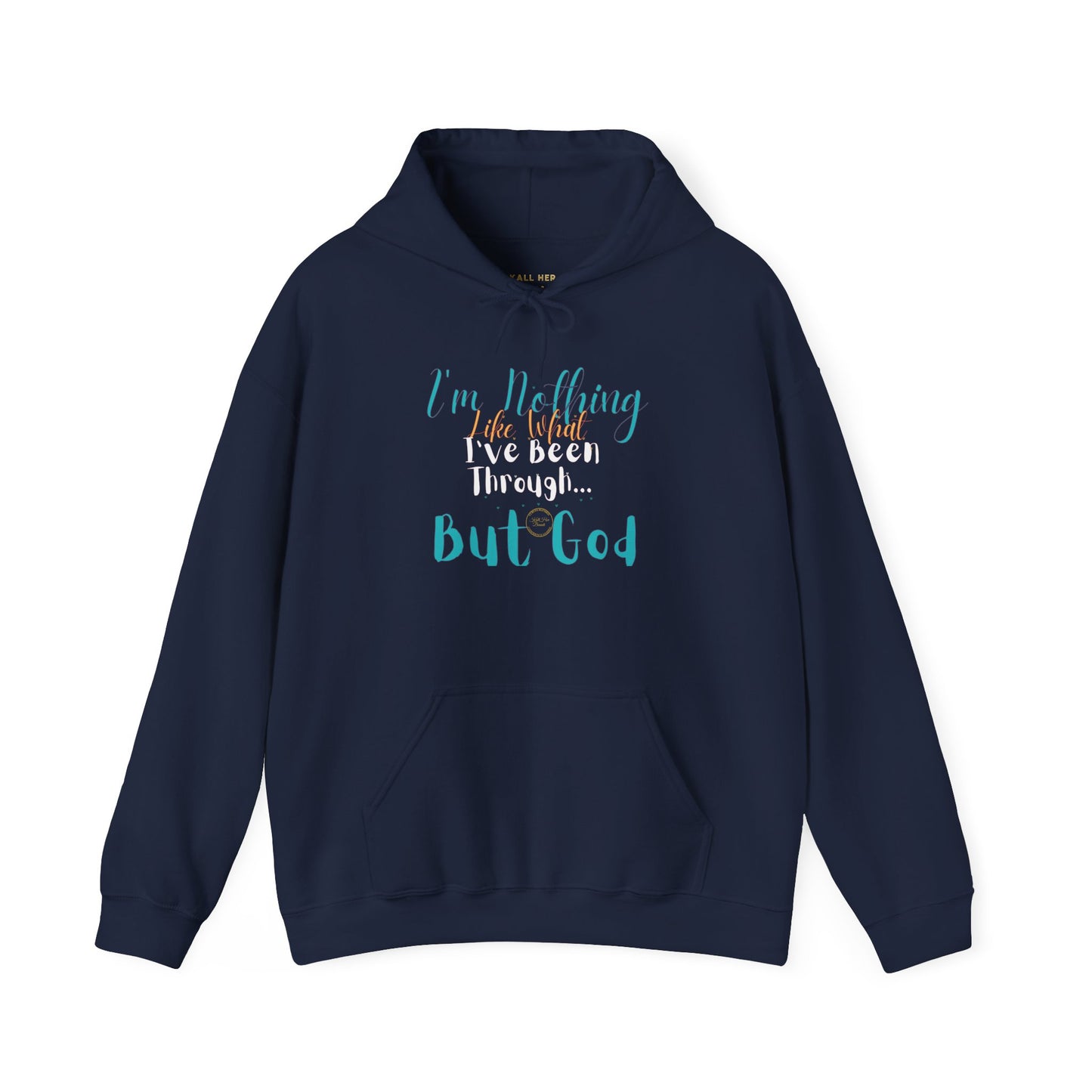 I'm Nothing Like What I've Been Through... But God Hoodie| Kall Her Beauti™ Hoodie Faith Collection