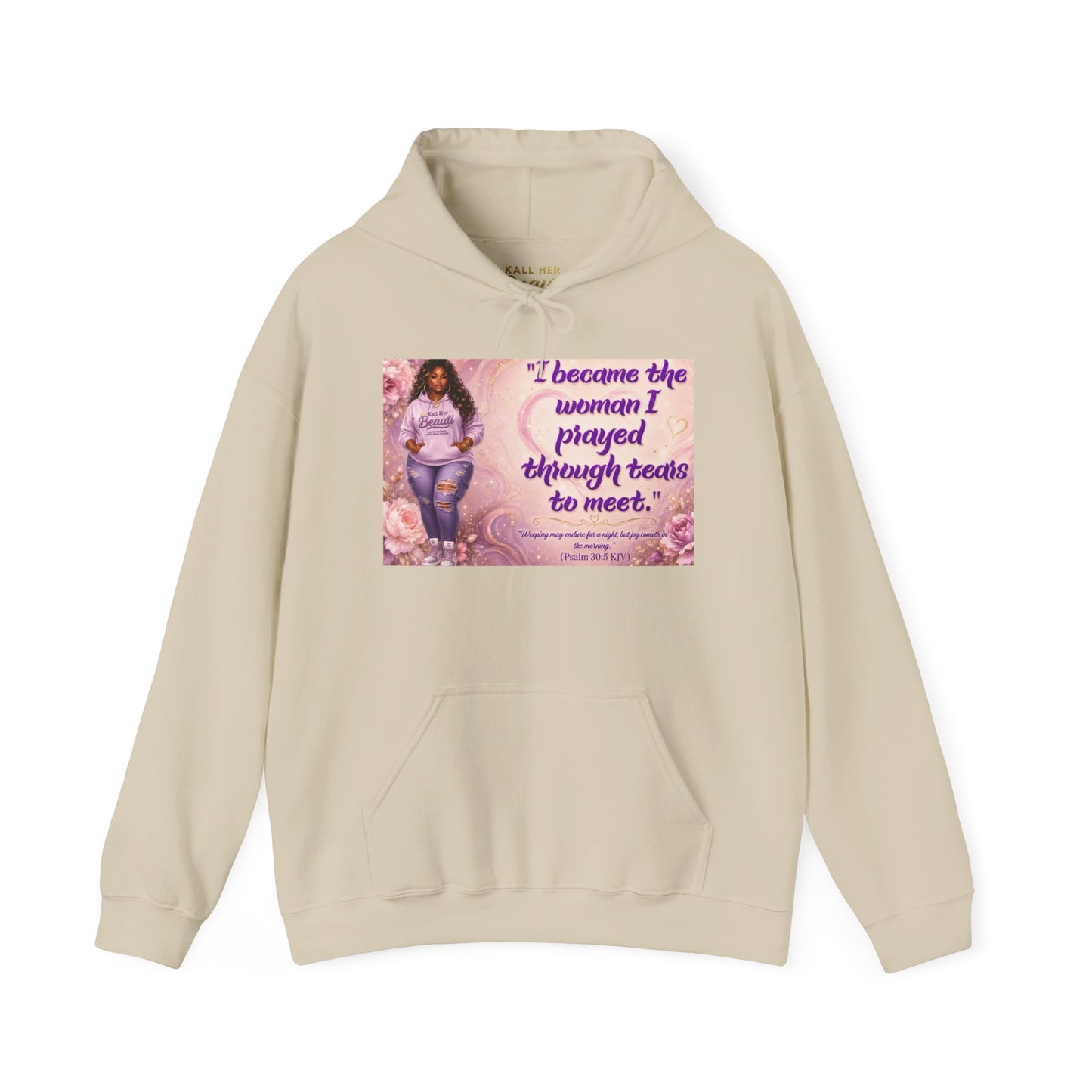 I Became the Woman I Prayed Through Tears to Meet Hoodie | Kall Her Beauti Faith Sweatshirt