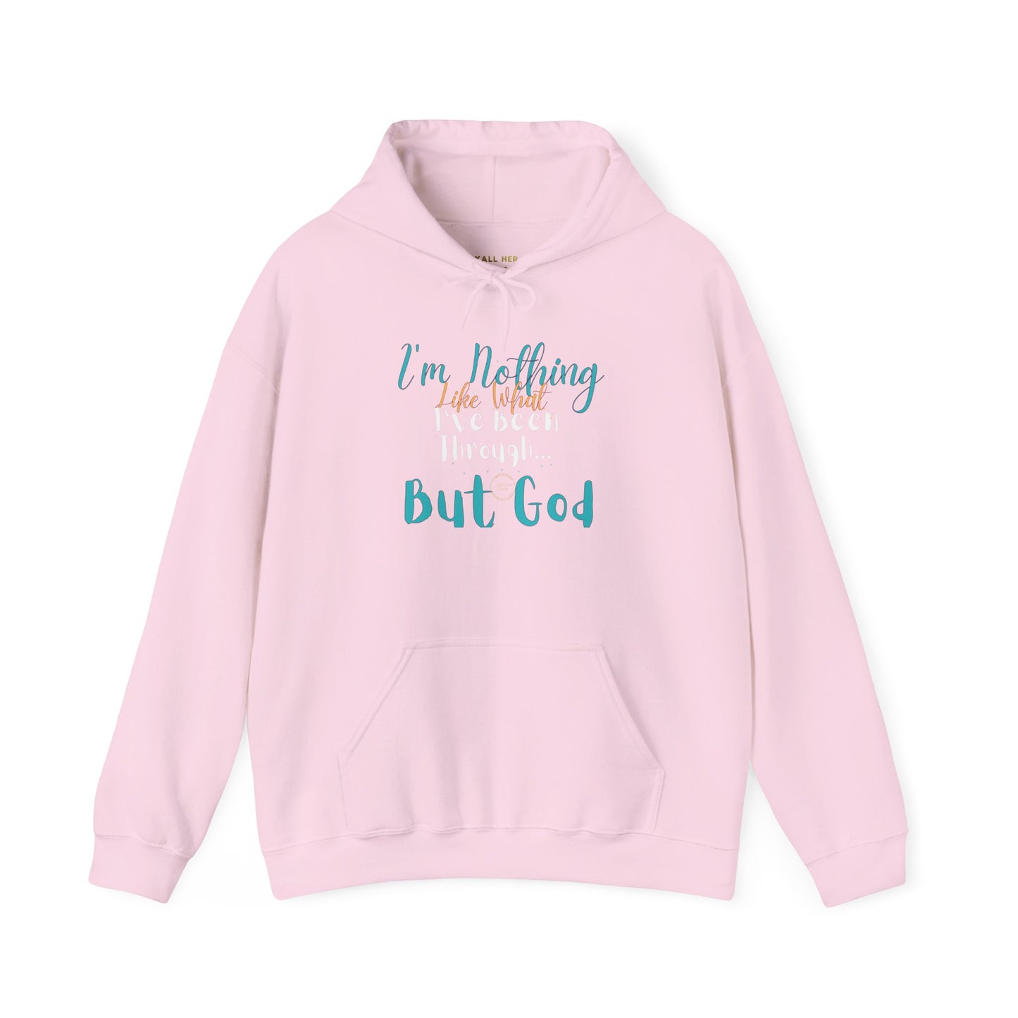 I'm Nothing Like What I've Been Through... But God Hoodie| Kall Her Beauti™ Hoodie Faith Collection