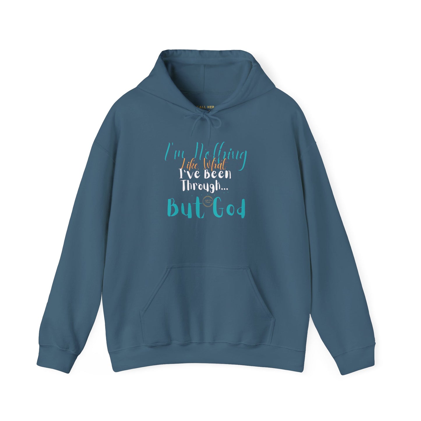 I'm Nothing Like What I've Been Through... But God Hoodie| Kall Her Beauti™ Hoodie Faith Collection