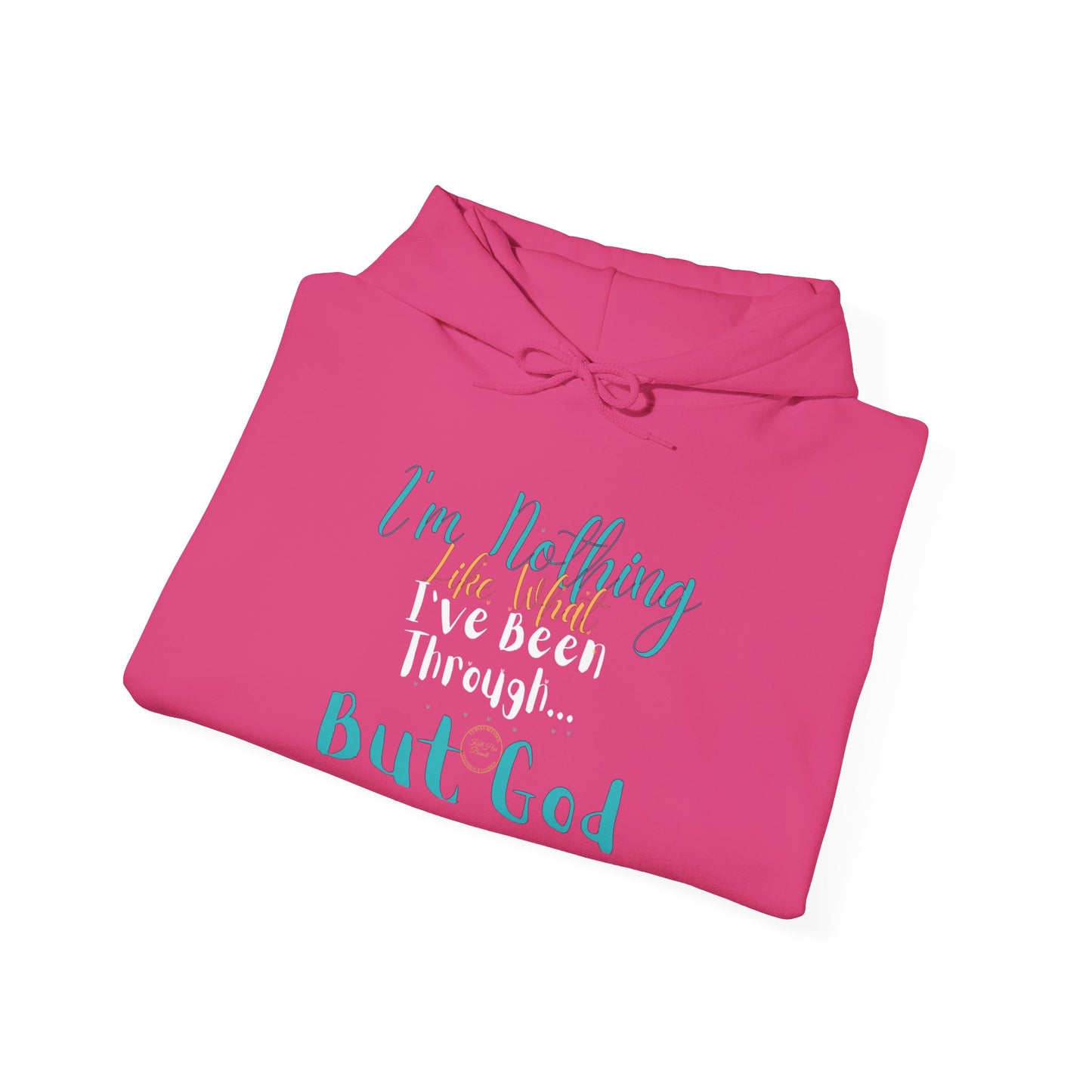 I'm Nothing Like What I've Been Through... But God Hoodie| Kall Her Beauti™ Hoodie Faith Collection