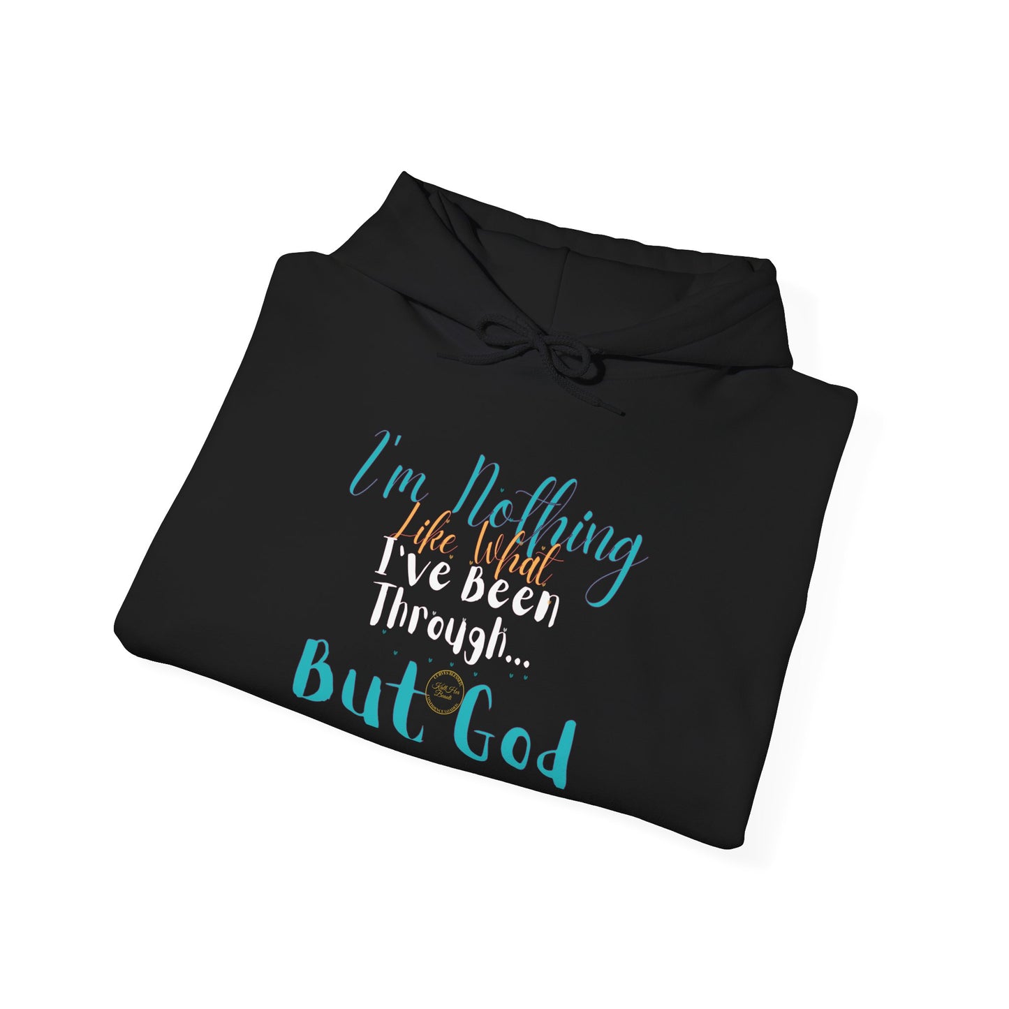 I'm Nothing Like What I've Been Through... But God Hoodie| Kall Her Beauti™ Hoodie Faith Collection
