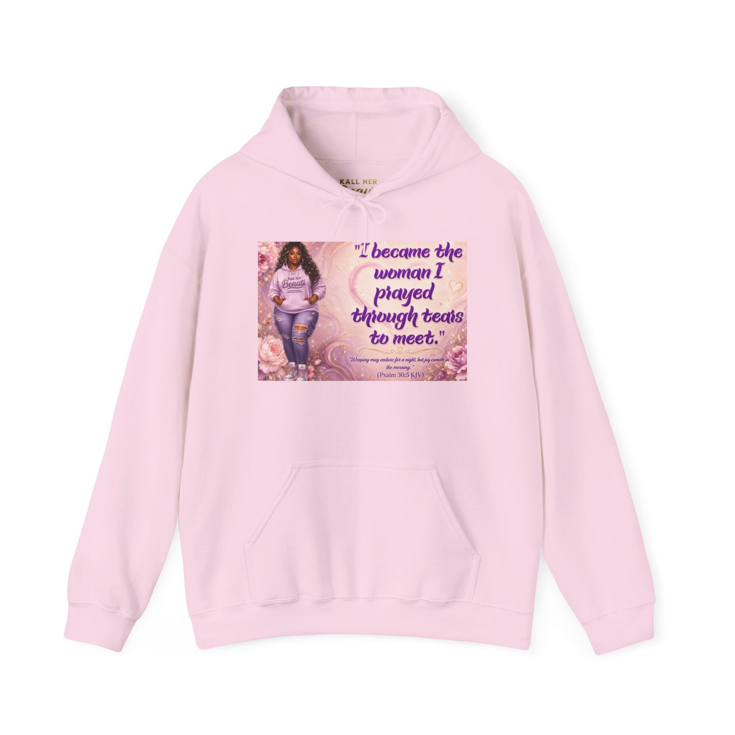 I Became the Woman I Prayed Through Tears to Meet Hoodie | Kall Her Beauti Faith Sweatshirt