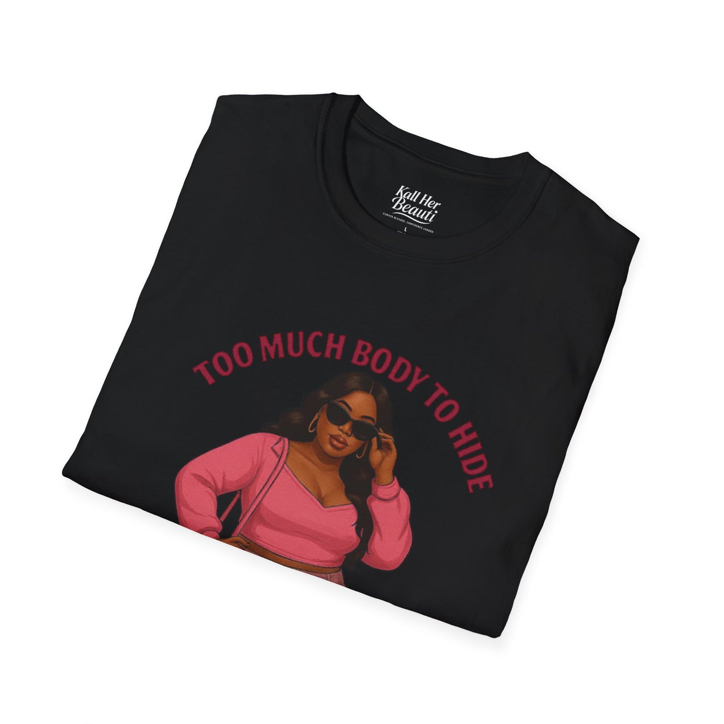 Too Much Body to Hide Graphic Tee | Kall Her Beauti