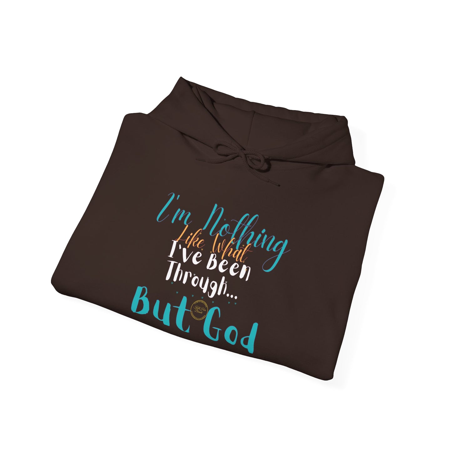 I'm Nothing Like What I've Been Through... But God Hoodie| Kall Her Beauti™ Hoodie Faith Collection