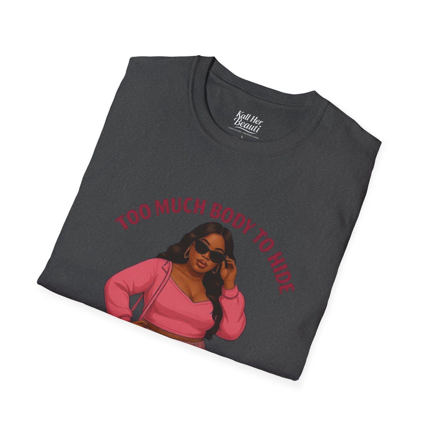 Too Much Body to Hide Graphic Tee | Kall Her Beauti
