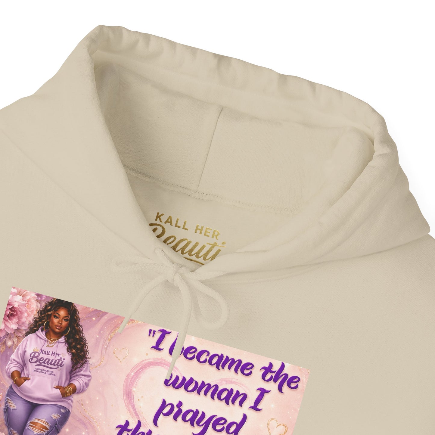 I Became the Woman I Prayed Through Tears to Meet Hoodie | Kall Her Beauti Faith Sweatshirt