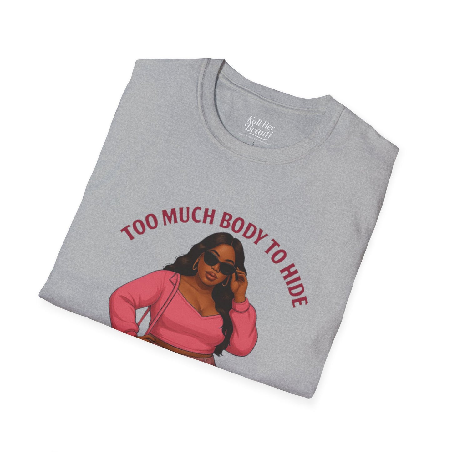 Too Much Body to Hide Graphic Tee | Kall Her Beauti