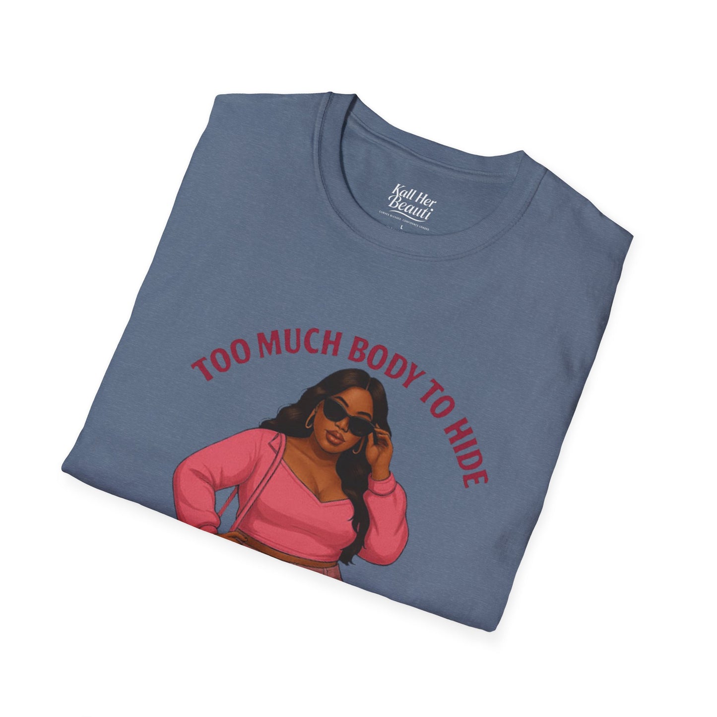 Too Much Body to Hide Graphic Tee | Kall Her Beauti