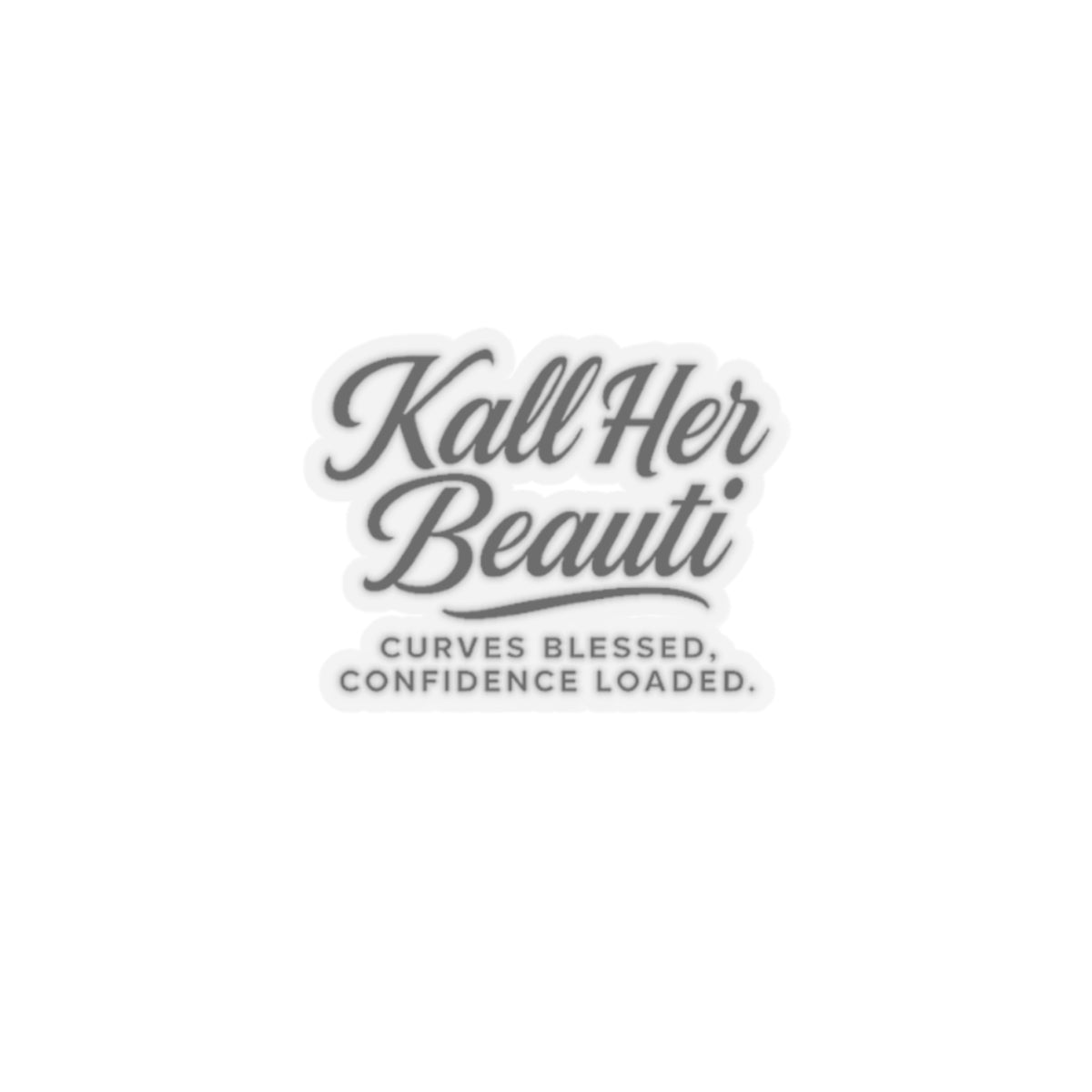 Kall Her Beauti kiss-cut sticker | Curves Blessed, Confidence Loaded