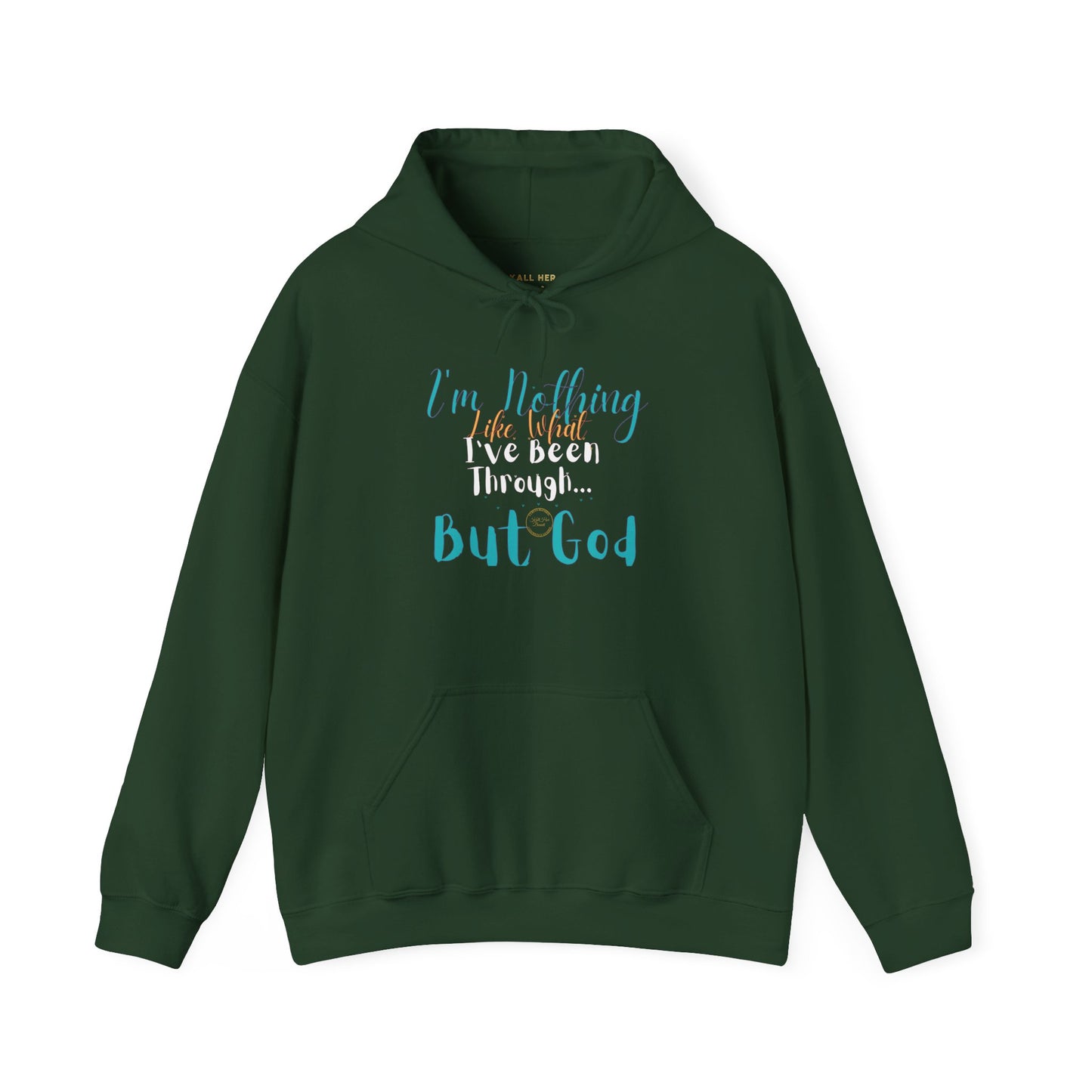 I'm Nothing Like What I've Been Through... But God Hoodie| Kall Her Beauti™ Hoodie Faith Collection