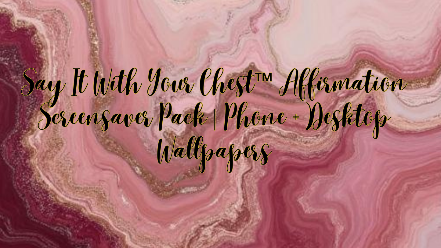 Say It With Your Chest™ Affirmation Screensaver Pack | Phone + Desktop Wallpapers